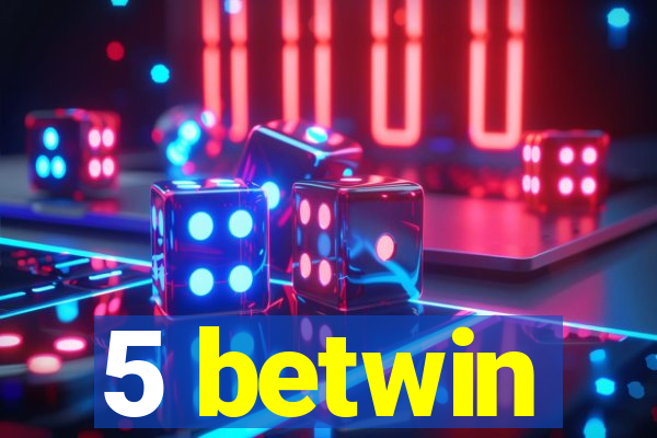 5 betwin